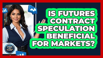 Is Futures Contract Speculation Beneficial For Markets?