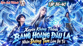 FULL (TẬP 36-40) l Xuyên Không Thành Băng Hoàng Đấu La Nhận Đường Tam Làm Đệ Tử l Đức Anh Vietsub