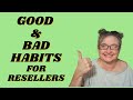 BAD HABITS AND GOOD HABITS IN MY RESELLING BUSINESS