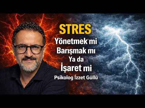 Stres Yanılgısı - Psikolog İzzet Güllü 