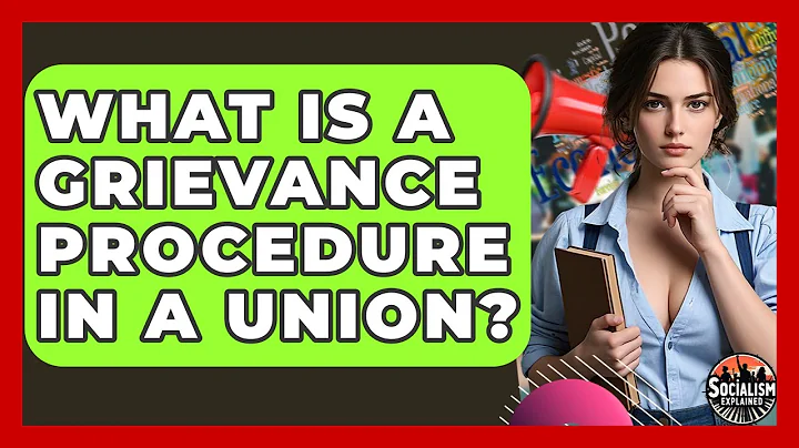 What Is A Grievance Procedure In A Union? - Socialism Explained