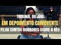 Tribunal do jri  em depoimento comovente filha narrou os horrores de viver ao lado do ru