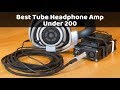 Best Tube Headphone Amp Under 200 - Get It Now