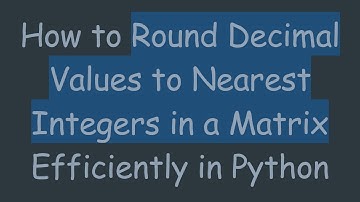 How to Round Decimal Values to Nearest Integers in a Matrix Efficiently in Python