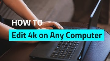 How to Edit 4K Video | 4k Video Editing Software