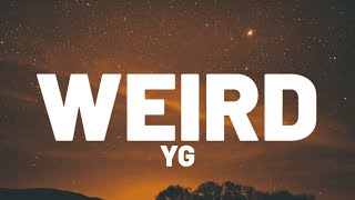 YG - Weird (Lyrics)