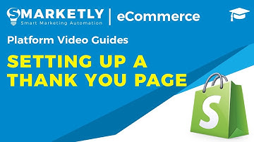 Setting up a Thank You Page | Video Guides | Smarketly for eCommerce