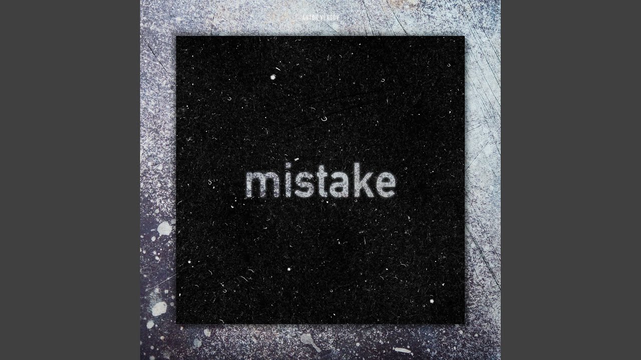 Mistake adlı videoyu YouTube'da izle Mistake adlı videoyu YouTube'da izle