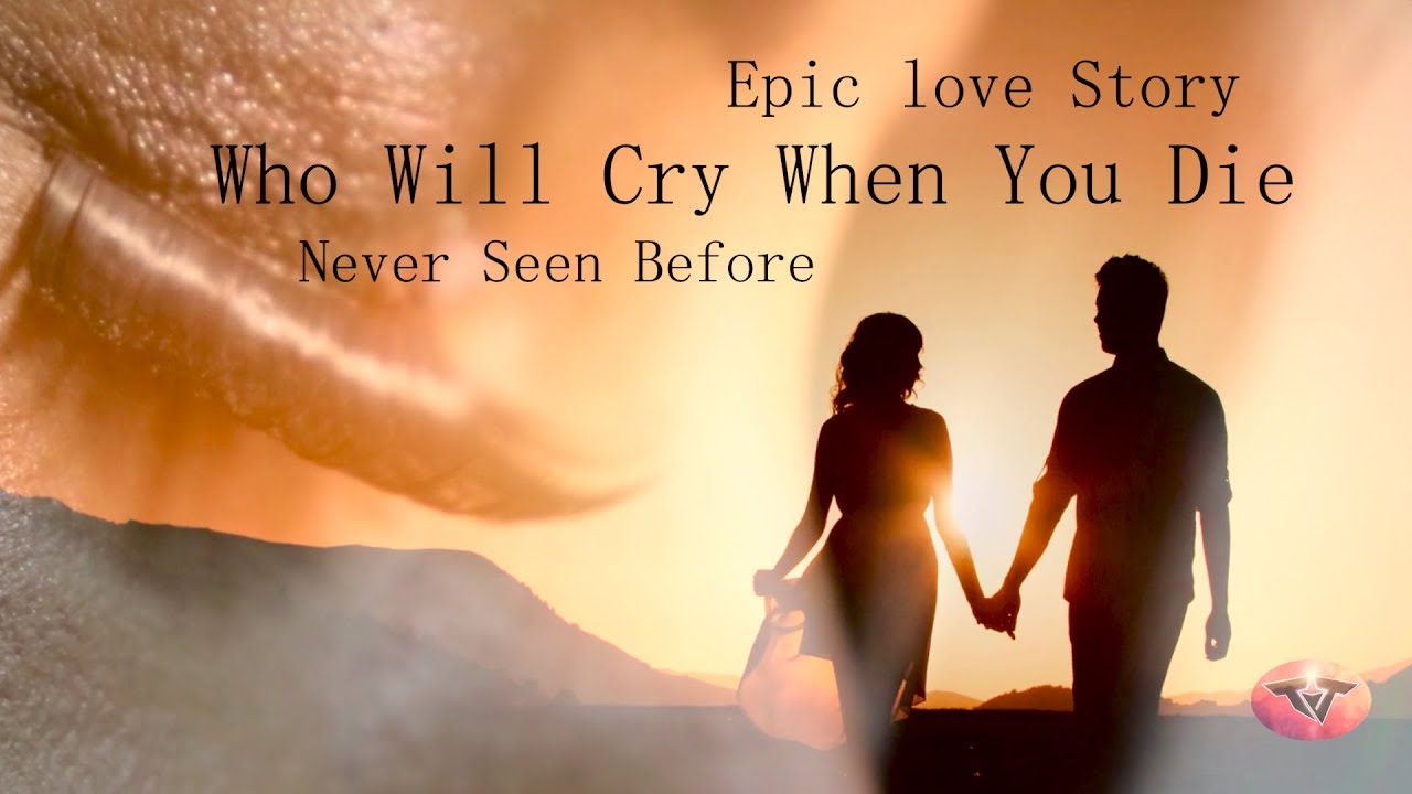Epic Love Story Who Will Cry When You Die Never Seen Before TJ