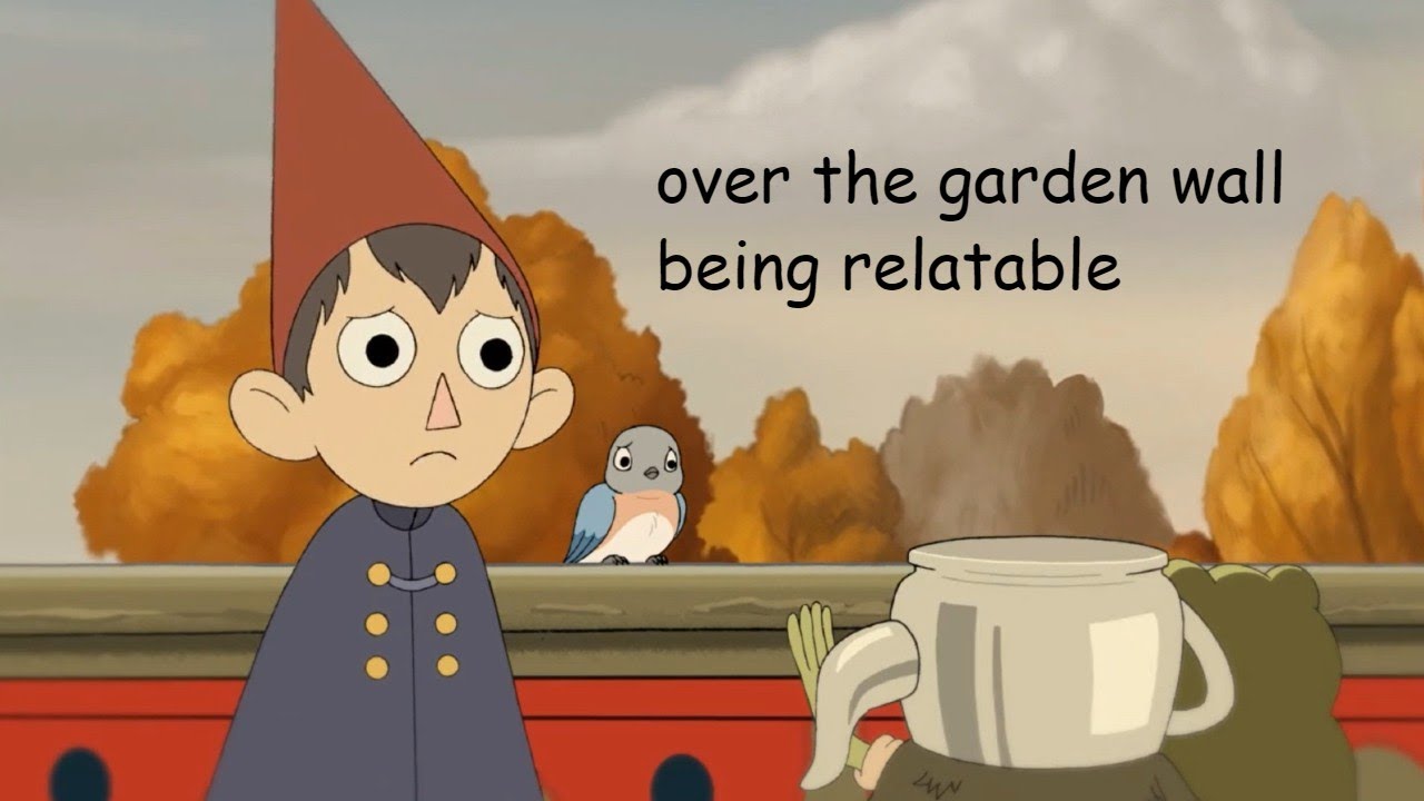 Over The Garden Wall lines that speak to me YouTube