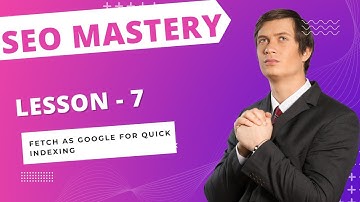 Lesson 7 Fetch as Google for Quick Indexing