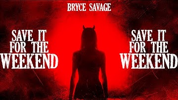 Bryce Savage - Save It For the Weekend