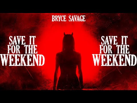 Bryce Savage Save It For The Weekend