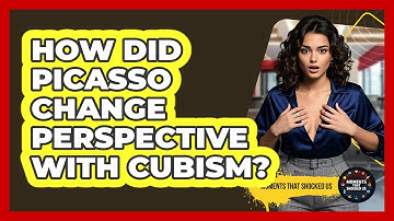 How Did Picasso Change Perspective With Cubism? - Moments That Shocked Us