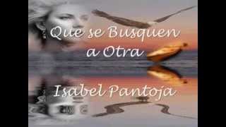 Video thumbnail of "QUE SE BUSQUEN A OTRA - ISABEL PANTOJA"