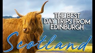The best day trips from Edinburgh (Scotland)