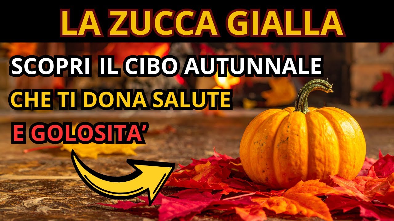 LA ZUCCA GIALLA: IL CIBO AUTUNNALE CHE TI DONA SALUTE E GOLOSITA’ - YouTube