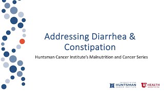 Addressing Diarrhea and Constipation | Huntsman Cancer Institutes Malnutrition and Cancer Series