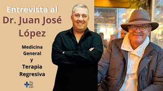 Entrevista al Dr. Juan José López Martínez - Medicina General y Terapia Regresiva