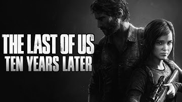 How The Last of Us Changed The Industry | 10 Years Later Retrospective