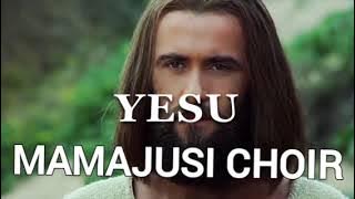 Mamajusi Choir _ Yesu ( Music)