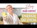 ENERGIA DO ŻYCIA - Skąd ją czerpać?