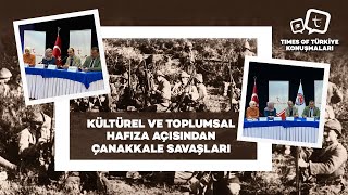 Kültürel Ve Toplumsal Hafiza Açisindan Çanakkale Savaşlari Times Of Türki̇ye Konuşmalari