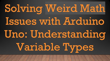 Solving Weird Math Issues with Arduino Uno: Understanding Variable Types