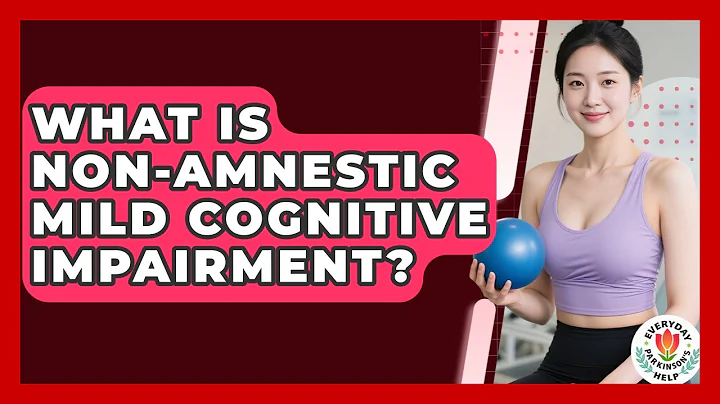 What Is Non-Amnestic Mild Cognitive Impairment? - Everyday Parkinsons Help