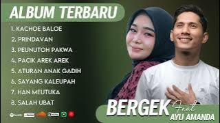 FULL ALBUM TERBAIK BERGEK feat AYU AMANDA | PACIK AREK AREK | KACHOE BALOE | ATURAN ANAK GADIH 2025