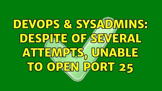 DevOps & SysAdmins: Despite of several attempts, unable to open port 25 (3 Solutions!!)