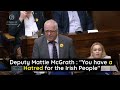 Mattie mcgrath  you have a hatred for the irish people