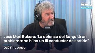 ‼️🔵🔴 José Mari Bakero: "La defensa del Barça té un problema: no hi ha un fil conductor de sortida"