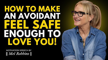 HOW TO MAKE AN AVOIDANT FEEL SAFE ENOUGH TO LOVE YOU! - Motivation Speech By  Mel Robbins