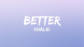 Khalid - Better (Lyrics)