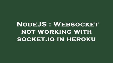 NodeJS : Websocket not working with socket.io in heroku