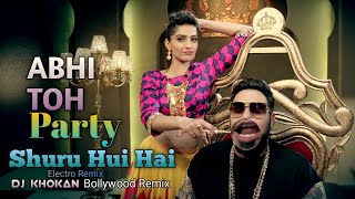 Abhi Toh Party Shuru Hui Hai ! Badshah, Aastha ! DJ KHOKAN Remix Bollywood Song..#djsong
