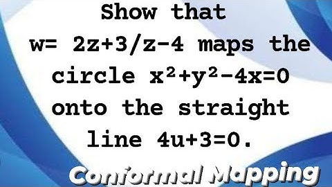 Show that w= 2z+3/z-4 maps the Circle x²+y²-4x=0 onto the straight line 4u+3=0.    CONFORMAL MAPPING