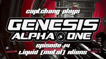 CaptChang Plays Genesis Alpha One E14: Meeting Liquid (Metal) Aliens