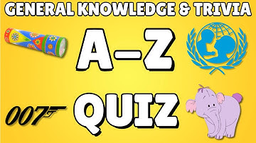 A-Z General Knowledge & Trivia Quiz, 26 Questions, Answers are in alphabetical order.