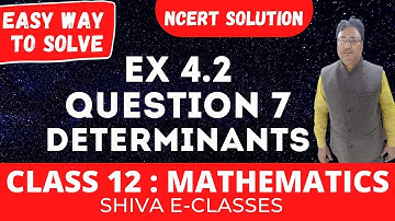 Class 12 Ex 4.2 Question 7 (Q7) || Determinants || Maths NCERT Solution Chapter 4
