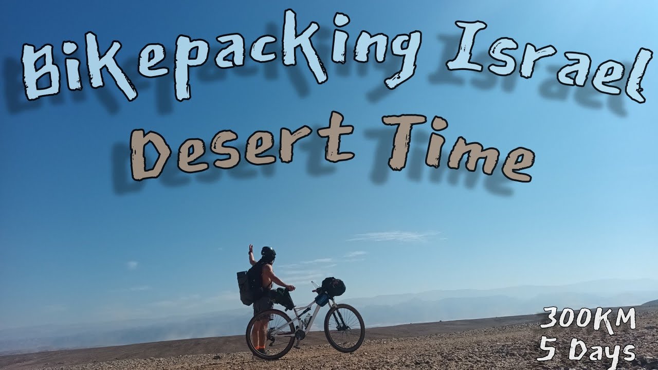 Bikepacking Israel - בייקפאקינג ישראל במדבר (כמעט חציתי לירדן בטעות).