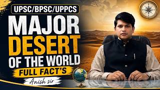 UPSC | BPSC | UPPCS | Major Deserts of the World Complete Lecture | Full Facts By Anish Sir