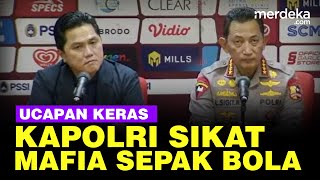 TEGAS! Kapolri Bicara Keras Sikat Mafia Bola Depan Ketua PSSI Erick Thohir