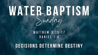 Water Baptism-Decisions Determine Destiny | Pastor Tony | 5-17-2026