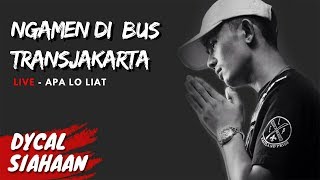 Apa Lo Liat ? (LIVE) - Ngamen Di Bus TransJakarta #Dycal