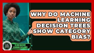 Why Do Machine Learning Decision Trees Show Category Bias? - AI and Machine Learning Explained
