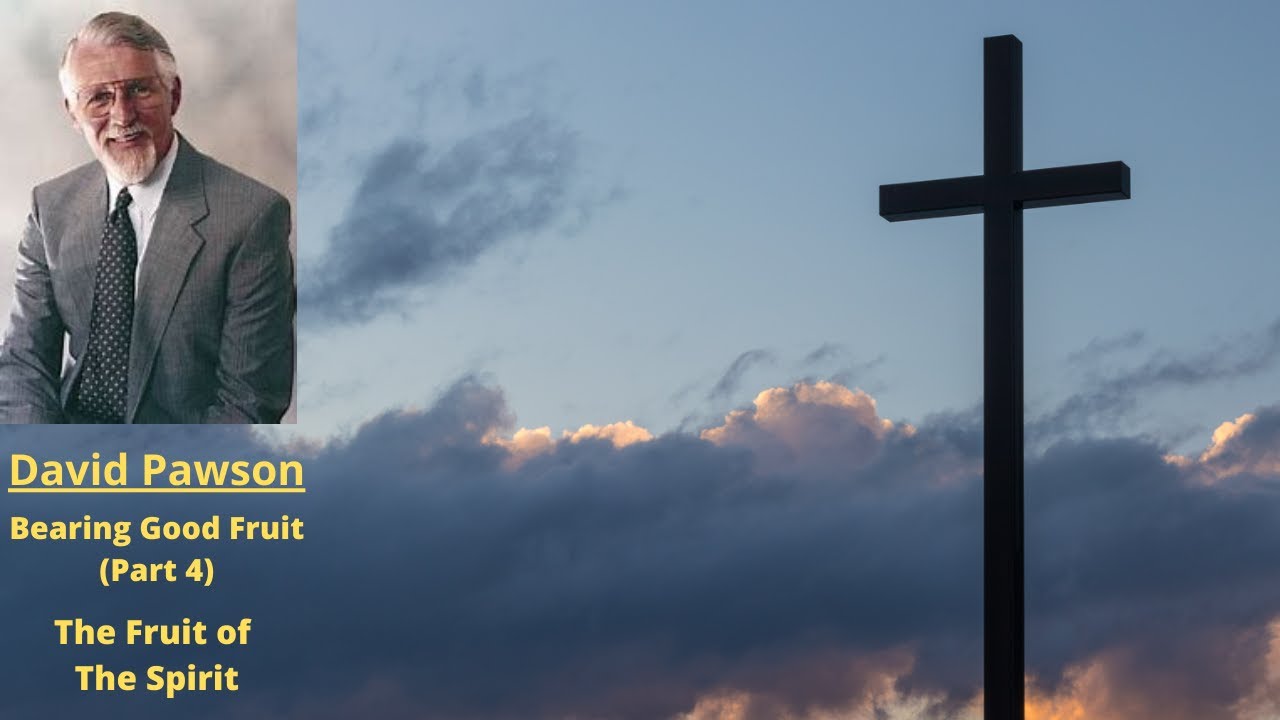 Bearing Good Fruit (Part 4): The Fruit of The Spirit -- David Pawson