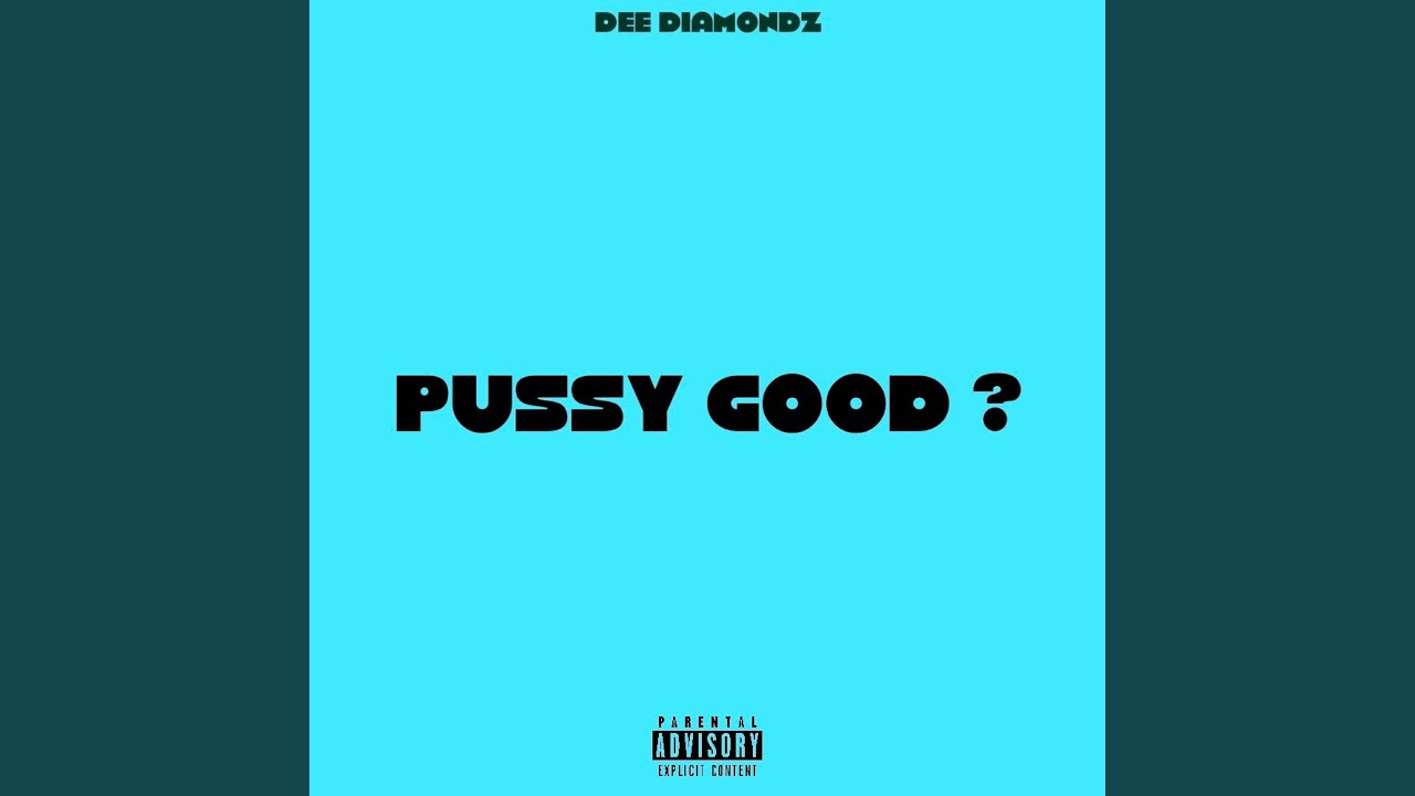 Watch Pussy Good on YouTube Watch Pussy Good on YouTube