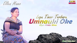 UMNAUKI OKE || Ellen Mamo || Cipt.Rinto Nine || Lagu Timor Terbaru